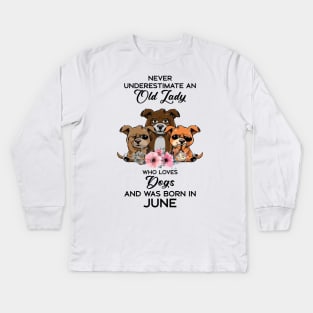 Never Underestimate An Old Woman Who Loves Dogs And Was Born In June Kids Long Sleeve T-Shirt